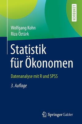 Statistik Fr konomen: Datenanalyse Mit R Und SPSS - Kohn, Wolfgang, and ztrk, Riza