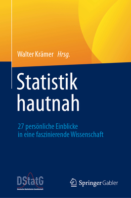 Statistik Hautnah: 27 Persnliche Einblicke in Eine Faszinierende Wissenschaft - Kr?mer, Walter (Editor)