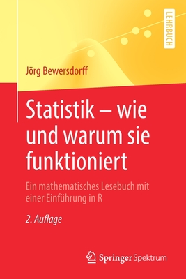 Statistik - Wie Und Warum Sie Funktioniert: Ein Mathematisches Lesebuch Mit Einer Einf?hrung in R - Bewersdorff, Jrg