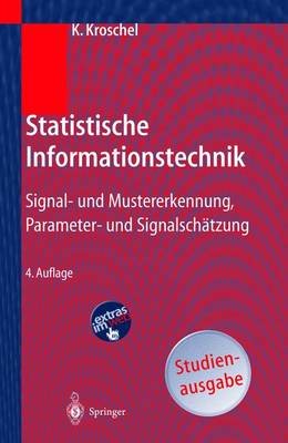 Statistische Informationstechnik: Signal- Und Mustererkennung, Parameter- Und Signalschatzung - Kroschel, Kristian