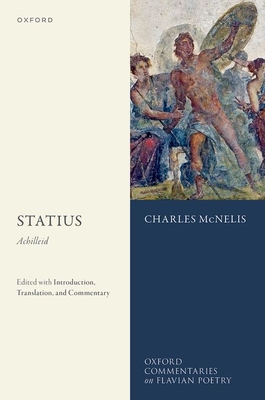 Statius: Achilleid: Edited with Introduction, Translation, and Commentary - McNelis, Charles (Volume editor)