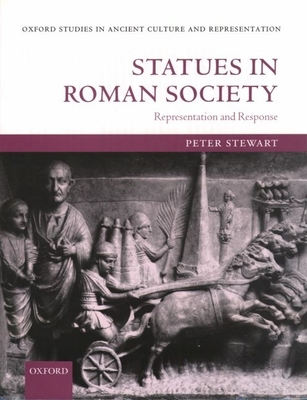 Statues in Roman Society: Representation and Response - Stewart, Peter