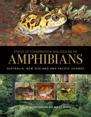 Status of Conservation and Decline of Amphibians: Australia, New Zealand, and Pacific Islands - Heatwole, Harold (Editor), and Rowley, Jodi J. L., Ms. (Editor)