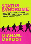Status Syndrome: How Your Social Standing Directly Affects Your Health and Life Expectancy