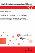 Statusrechte Von Auslaendern: Rechtswissenschaftliche Beitraege Zur Freizuegigkeit, Sozialen Sicherung, Bildung Und Politischen Beteiligung