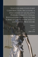 Statutes and Statutory Construction, Including a Discussion of Legislative Powers, Constitutional Regulations Relative to the Forms of Legislation and to Legislative Procedure; Volume 2