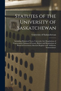 Statutes of the University of Saskatchewan [microform]: Including Historical Notes; University Act; Regulations of Convocation; Statutes of Senate; Bylaws and Regulations of Board of Governors; Election Register With Additions; Nomenclature