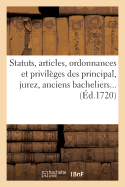 Statuts, Articles, Ordonnances Et Privil?ges Des Principal, Jurez