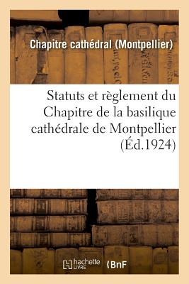 Statuts Et Rglement Du Chapitre de la Basilique Cathdrale de Montpellier - Chapitre Cathedral