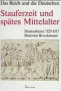 Stauferzeit Und Spates Mittelalter: Deutschland 1125-1517