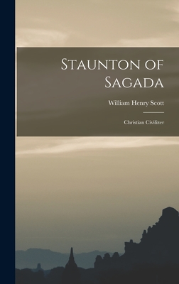 Staunton of Sagada: Christian Civilizer - Scott, William Henry