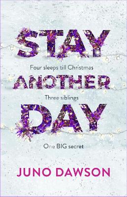 Stay Another Day: The Christmas Romance from the Sunday Times Bestseller - Dawson, Juno
