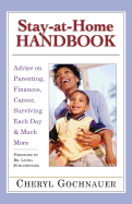 Stay-At-Home Handbook: Advice for Parenting, Finances, Career, Surviving Each Day & Much More