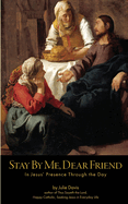 Stay By Me, Dear Friend: In Jesus' Presence Through the Day