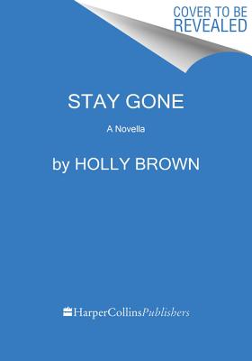 Stay Gone: A Novella - Brown, Holly
