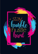 Stay Humble. Hustle Hard.: An Rmj Journal