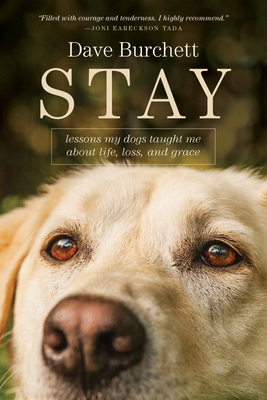 Stay: Lessons My Dogs Taught Me about Life, Loss, and Grace - Burchett, Dave