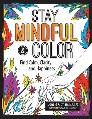 Stay Mindful & Color: Find Calm, Clarity and Happiness - Altman, Donald