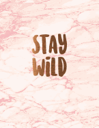 Stay Wild: Cute Pink Marble Notebook Journal for Women and Girls &#9733; School Supplies &#9733; Personal Diary &#9733; Office Notes 8.5 X 11 - A4 Notebook 150 Pages Workbook