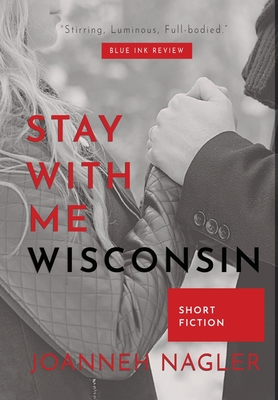 Stay with Me, Wisconsin - Nagler, JoAnneh