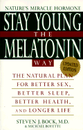 Stay Young the Melatonin Way: The Natural Plan for Better Sex, Better Sleep, Better Health and Longer Lif