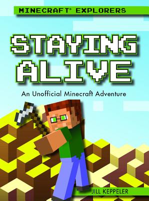 Staying Alive: An Unofficial Minecraft(r) Adventure - Keppeler, Jill