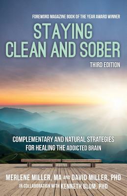 Staying Clean and Sober: Complementary and Natural Strategies for Healing the Addicted Brain (Third Edition) - Miller, Phd David, and Blum, Phd Kenneth, and Miller, Ma Merlene