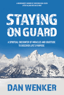 Staying on Guard: A Spiritual Encounter of Miracles and Gratitude to Discover Life's Purpose