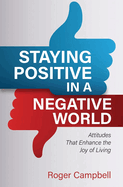Staying Positive in a Negative World: Attitudes That Enhance the Joy of Living