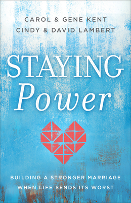 Staying Power: Building a Stronger Marriage When Life Sends Its Worst - Kent, Carol, and Kent, Gene, and Lambert, David