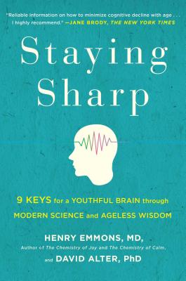 Staying Sharp: 9 Keys for a Youthful Brain Through Modern Science and Ageless Wisdom - Emmons MD, Henry, and Alter Phd, David
