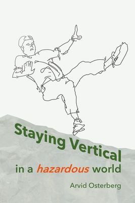 Staying Vertical in a hazardous world - Osterberg, Arvid, and Muecke, Mikesch (Editor), and Polytekton (Designer)