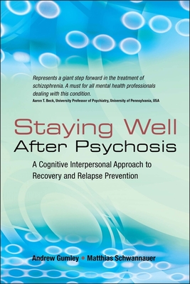 Staying Well After Psychosis: A Cognitive Interpersonal Approach to Recovery and Relapse Prevention - Gumley, Andrew, and Schwannauer, Matthias