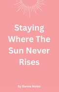 Staying Where The Sun Never Rises