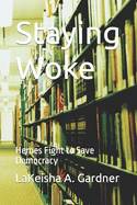 Staying Woke: Heroes Fight to Save Democracy