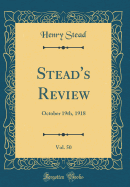 Stead's Review, Vol. 50: October 19th, 1918 (Classic Reprint)