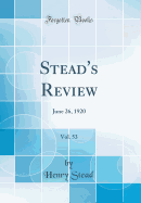 Stead's Review, Vol. 53: June 26, 1920 (Classic Reprint)