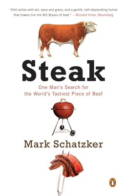 Steak: One Man's Search for the World's Tastiest Piece of Beef - Schatzker, Mark