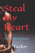 Steal My Heart: A Tale of Crime and Romance