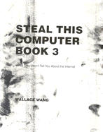 Steal This Computer Book 3: What They Won't Tell You about the Internet