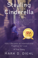 Stealing Cinderella: How I Became an International Fugitive for Love