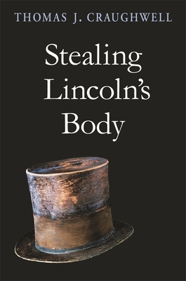 Stealing Lincoln's Body - Craughwell, Thomas J