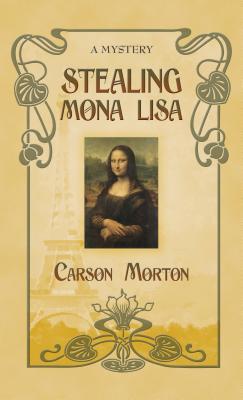 Stealing Mona Lisa: A Mystery - Morton, Carson