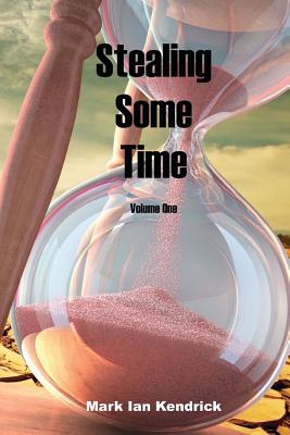 Stealing Some Time: Volume One - Kendrick, Mark Ian