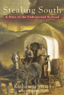 Stealing South: A Story of the Underground Railroad - Ayres, Katherine