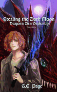 Stealing the Dark Moon: Dragon's Den Orphanage Volume I