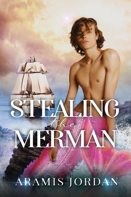 Stealing the Merman: An MMM Romance - Jordan, Aramis