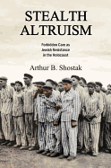 Stealth Altruism: Forbidden Care as Jewish Resistance in the Holocaust