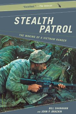 Stealth Patrol: The Making of a Vietnam Ranger - Shanahan, Bill, and Brackin, John P