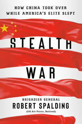 Stealth War: How China Took Over While America's Elite Slept - Spalding, Robert